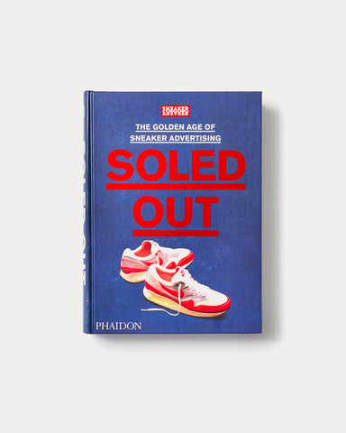 Sneaker Freaker Soled Out: The Golden Age of Sneaker Advertising (Limited Edition)