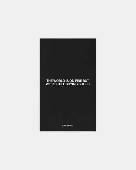 Alec Leach The World Is On Fire But We’re Still Buying Shoes - 1